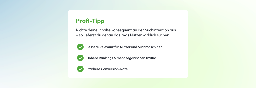 Profi-Tipp zur Suchintention – Inhalte gezielt auf Nutzerbedürfnisse ausrichten Infografik mit Profi-Tipp zur Ausrichtung von Inhalten an der Suchintention für mehr Relevanz, Rankings und Conversions.