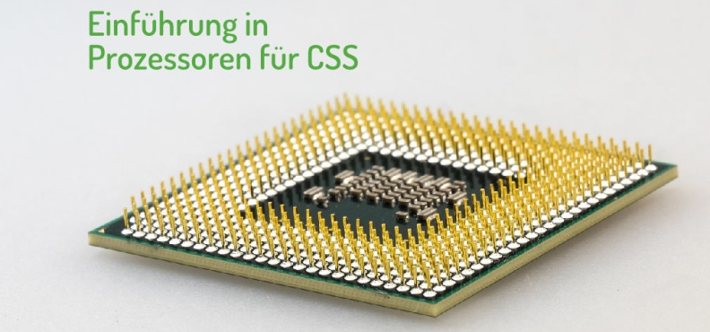 CSS-Prozessoren – ein Segen für einfache Frontend-Entwicklung?